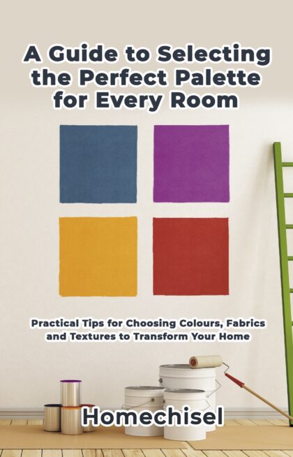 A Guide to Selecting the Perfect Palette for Every Room: Practical Tips for Choosing Colours, Fabrics and Textures to Transform Your Home